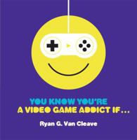 You Know You're a Video Game Addict If... 0762443774 Book Cover
