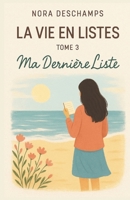 La vie en listes – Tome 3 : Ma dernière liste: Une fin de trilogie profondément humaine Un roman feel good qui réconcilie avec l’imperfection (French Edition) B0FKYPFR5G Book Cover