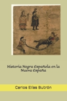 Historia Negra Española en la Nueva España 1690194316 Book Cover