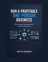 Run a Profitable One-Person Business: The Complete Operating System for Solo Entrepreneurs B0GZVGXRDW Book Cover