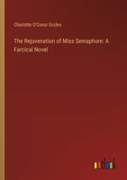 The Rejuvenation of Miss Semaphore: A Farcical Novel 336892625X Book Cover