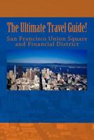 The Ultimate San Francisco Union Square and Financial District Travel Guide! 1975722116 Book Cover