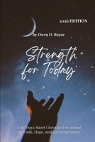 STRENGTH FOR TODAY: A 30-Day Short Christian Devotional for Faith, Hope, and Encouragement. (Rooted in Christ) B0GFJRZH9L Book Cover