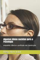 Algumas ideias sucintas para a Psicologia: enquanto ci�ncia e profiss�o em constru��o 1097454215 Book Cover