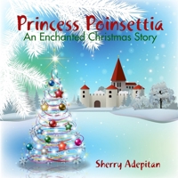 Princess Poinsettia: An Enchanted Christmas Story 1365510778 Book Cover