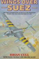 WINGS OVER SUEZ: The Only Authoritative Account of Air Operations During the Sinai and Suez Wars of 1956 1904943551 Book Cover