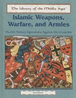 Islamic Weapons, Warfare, and Armies: Muslim Military Operations Against the Crusaders (The Library of the Middle Ages) 0823942155 Book Cover