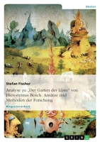 Analyse Zu Der Garten Der L�ste Von Hieronymus Bosch. Ans�tze Und Methoden Der Forschung 3638702286 Book Cover