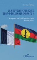 La Nouvelle-Calédonie sera-t-elle indépendante ?: Analyse d’une politique publique Nouvelle édition (French Edition) 2336542498 Book Cover