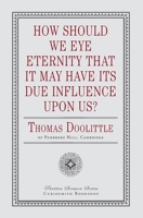 How Should We Eye Eternity That It May Have Its Due Influence upon Us? 1946145378 Book Cover