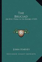 The Bruciad: An Epic Poem, in Six Books 0548630526 Book Cover