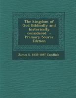 The kingdom of God Biblically and historically considered 1294410083 Book Cover