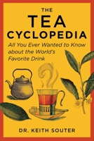 The Tea Cyclopedia: A Celebration of the World's Favorite Drink 1510770127 Book Cover