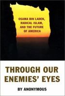 Through Our Enemies' Eyes: Osama Bin Laden, Radical Islam & the Future of America