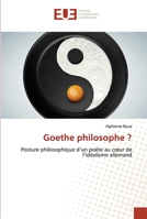 Goethe philosophe ?: Posture philosophique d’un poète au cœur de l’idéalisme allemand 6203426512 Book Cover