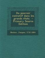 Du Pouvoir Ex�cutif Dans Les Grands �tats, Vol. 2 (Classic Reprint) 1019231351 Book Cover