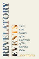 Revelatory Events: Three Case Studies of the Emergence of New Spiritual Paths 0691152896 Book Cover