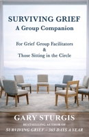 Surviving Grief: A Group Companion for Grief Group Facilitators & Those Sitting in the Circle 1961267306 Book Cover