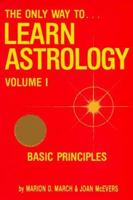 The Only Way to Learn Astrology, Vol 1: Basic Principles 1934976016 Book Cover