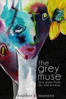The Grey Muse: Love Notes from the Old Woman 1495437558 Book Cover