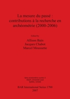 Mesure Du Passe: Contributions a la Recherche En Archeometrie 2000-2006 140730142X Book Cover