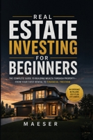 Real Estate Investing for Beginners: The complete guide to building wealth through property - from first rental to financial freedom B0HHR7XGFM Book Cover