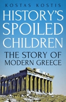 History's Spoiled Children: The Story of Modern Greece 0190846410 Book Cover