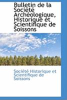 Bulletin de la Société Archéologique, Historique et Scientifique de Soissons 1103979736 Book Cover