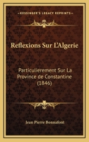 Reflexions Sur L'Algerie: Particulierement Sur La Province De Constantine (1846) 2012766994 Book Cover