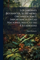 Los Jardines Botànicos, Su Nðmero, Organizacion Ã Importancia En Las Naciones, Màs Cultas Ã Ilustradas (Spanish Edition) 1023906856 Book Cover
