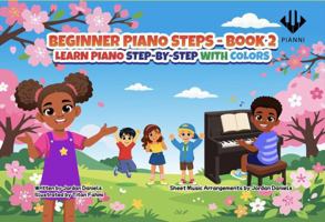 Beginner Piano Steps Book 2, Step-by-Step Color-Coded Piano Lessons for Kids, Self-Learning B0H6LSJZTM Book Cover