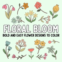 Floral Bloom: Bold and Easy Flower Designs to Color B0DWWZV33N Book Cover