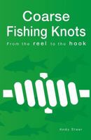 Coarse Fishing Knots - From the reel to the hook 1502876728 Book Cover