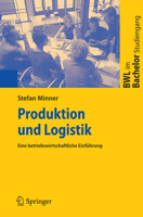 Produktion und Logistik: Eine betriebswirtschaftliche Einführung (BWL im Bachelor-Studiengang) 354031007X Book Cover