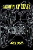 Growin' Up Crazy 1410712915 Book Cover