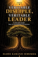 Véritable Disciple, Véritable Leader - Tome 3: - Le Disciple-Leader dans la communauté et la mission (French Edition) B0HCL2RDW3 Book Cover