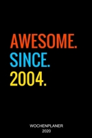 Awesome Since 2004: 15. Geburtstag Geschenkidee Wochenplaner 2020 I Geschenk 15 Jahre Alt I Birthday Party Kalender I Wochen- und Jahresplaner I ... Woche auf 2 Seiten I Januar bis Dezember 2020 1698351062 Book Cover