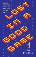 Lost in a Good Game: Why we play video games and what they can do for us 1785784811 Book Cover