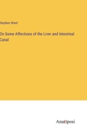 On Some Affections of the Liver and Intestinal Canal 3382153815 Book Cover