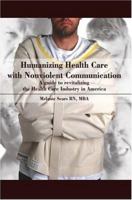 Humanizing Health Care with Nonviolent Communication: A guide to revitalizing the Health Care Industry in America 059540278X Book Cover