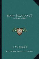 Mary Elwood V2: A Novel 1165603306 Book Cover
