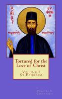 Tortured for the love of Christ St. Ephraim 1502903423 Book Cover