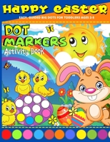 Happy Easter Dot Markers Activity Book Ages 2+: My first Easter Dot Marker Coloring Book | Do A Dot Easter Book For Toddlers - Preschool, Kindergarden ... Big Dots B0914WWBNQ Book Cover