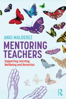 Mentoring Teachers: Enhancing Learning, Wellbeing and Retention 1032550945 Book Cover