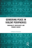 Gendering Peace in Violent Peripheries: Marginality, Masculinity, and Feminist Agency 1032211105 Book Cover