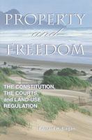 Property and Freedom: The Constitution, the Courts, and Land-Use Regulation 1560009748 Book Cover