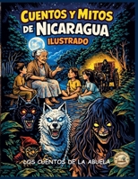 Cuentos Y Mitos de Nicaragua Ilustrado: Los cuentos de la abuela (Biblioteca de Leyendas) (Spanish Edition) B0GNCYV8VZ Book Cover