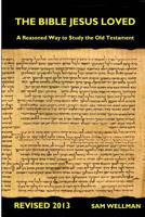 The Bible Jesus Loved: A reasoned way to study the Old Testament 0983584524 Book Cover