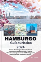 HAMBURGO Guía turístico 2024: Abrace Hamburgo, Alemania: donde convergen canales, cultura y buenas vibraciones: su paso al Mar del Norte y a una ciudad de clase mundial le espera. (Spanish Edition) B0CMJR7WLM Book Cover