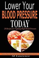 Blood Pressure: Lower Your Blood Pressure Today with Delicious Foods, 20 Recipes Fighting High Blood Pressure and Win with Healthy Natural Foods 153466081X Book Cover